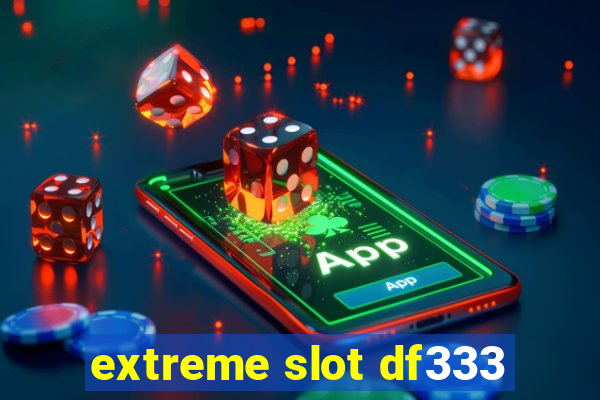 extreme slot df333